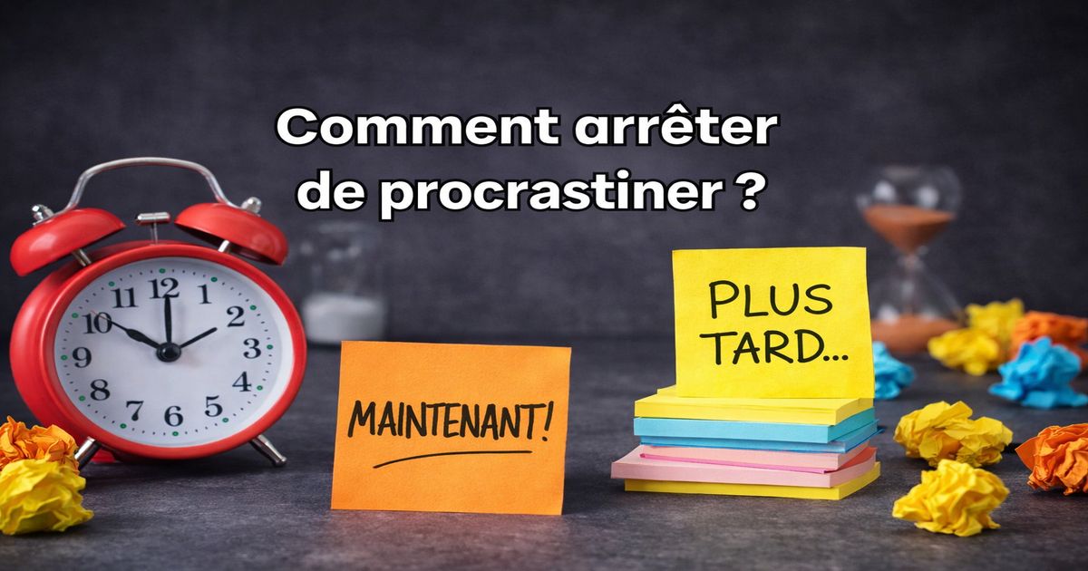 Comment arrêter de procrastiner et passer à l’action grâce à une meilleure gestion du temps