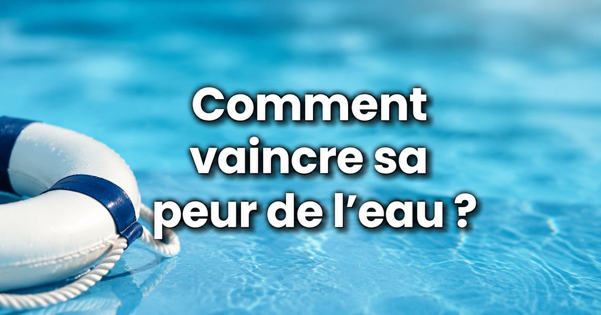 Personne ayant peur de l’eau avec un visuel de piscine et texte Comment vaincre sa peur de l’eau