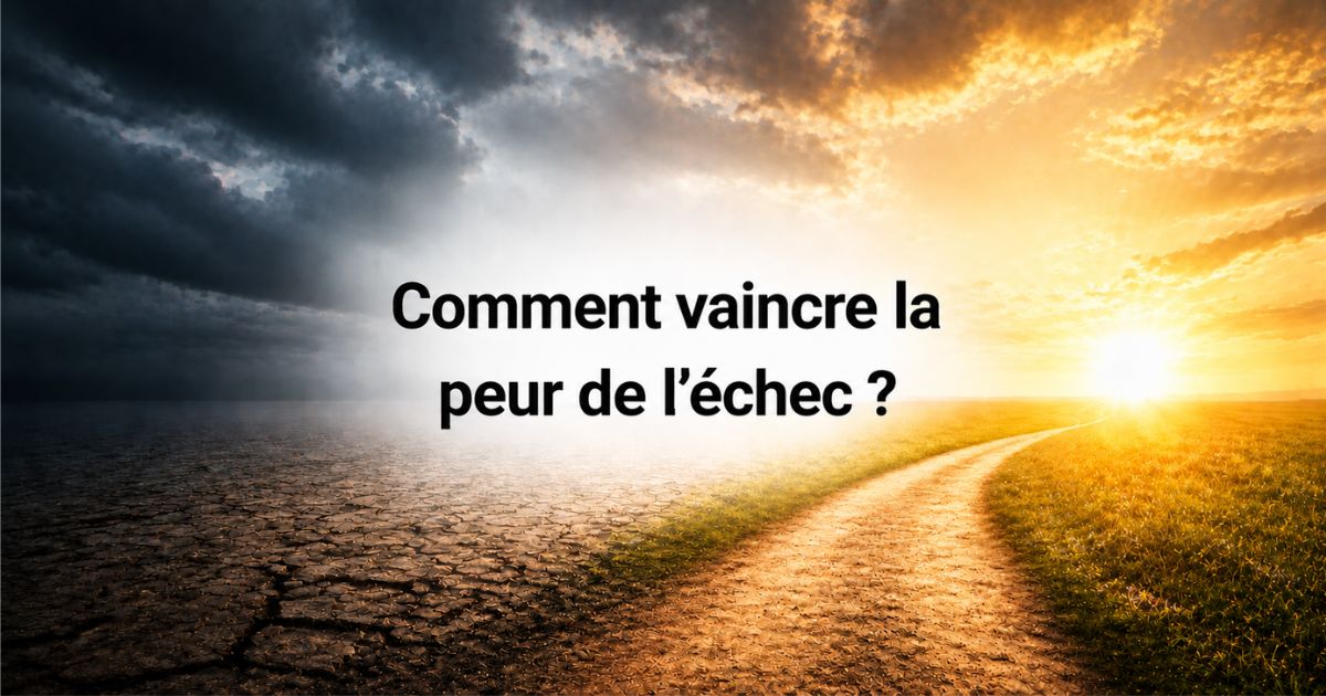Comment vaincre la peur de l’échec et avancer malgré ses peurs