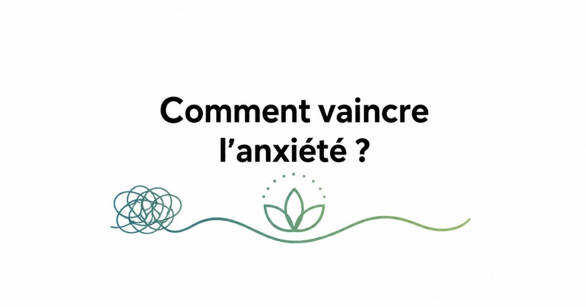 Comment vaincre l’anxiété grâce à des solutions pour retrouver le calme et la sérénité