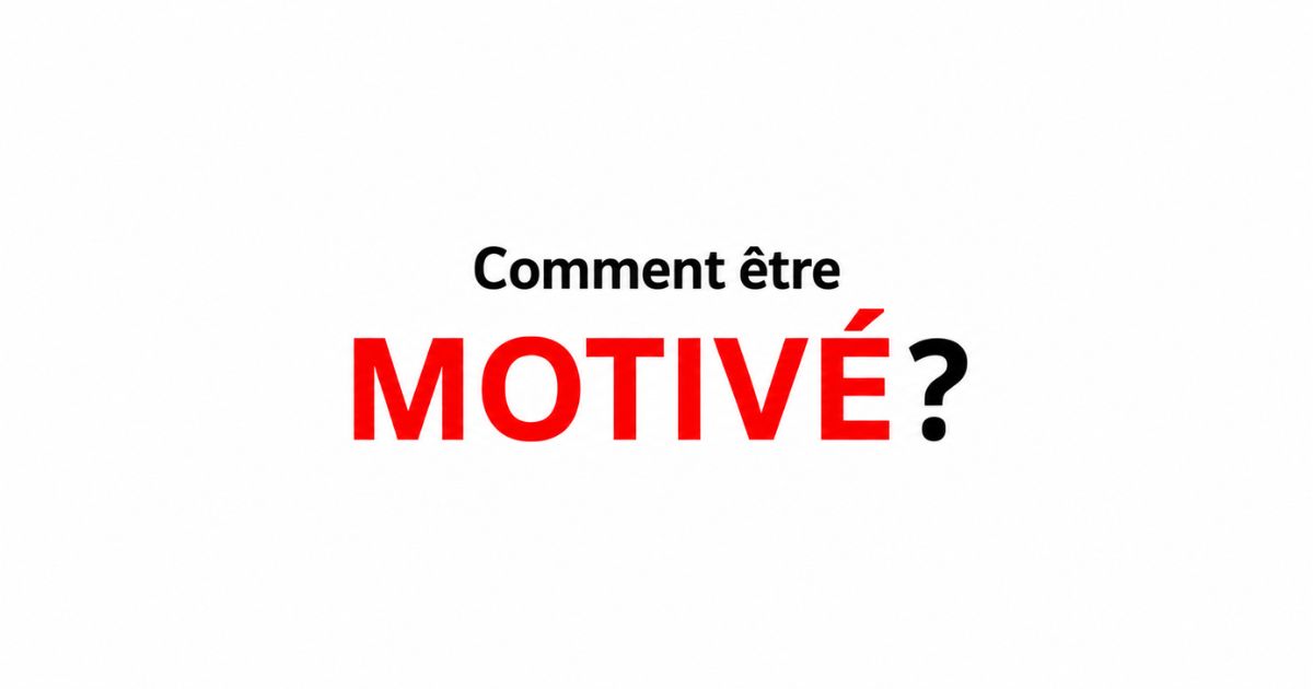 Comment être motivé pour atteindre ses objectifs
