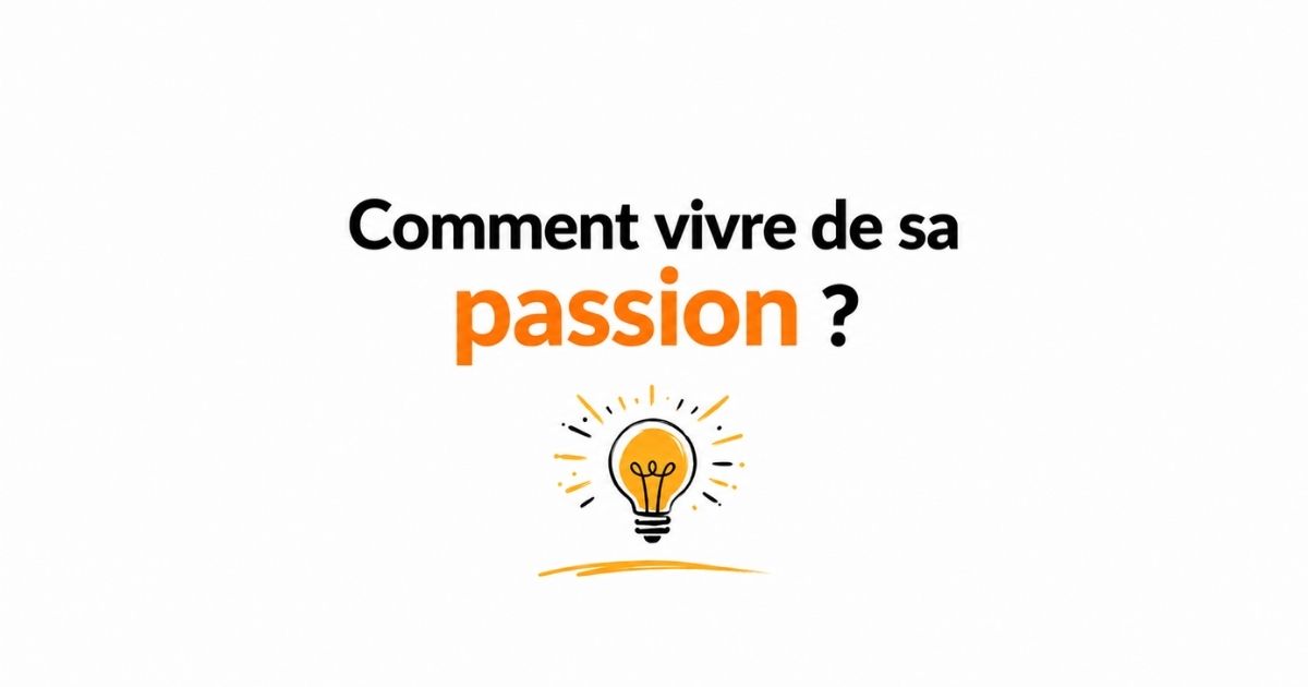 Comment vivre de sa passion et en faire son métier