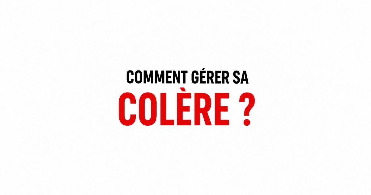 Comment gérer sa colère et retrouver son calme