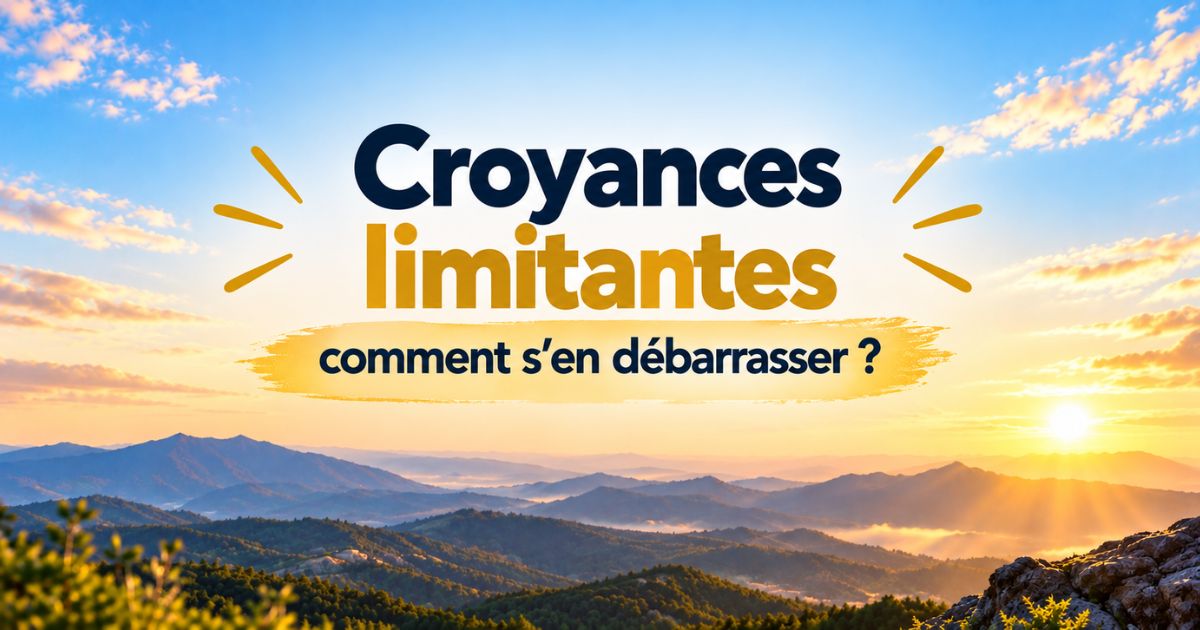Croyances limitantes : comment s’en débarrasser pour avancer