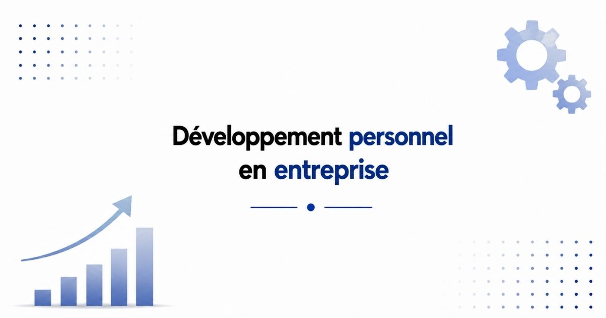 Développement personnel en entreprise pour améliorer motivation et performance