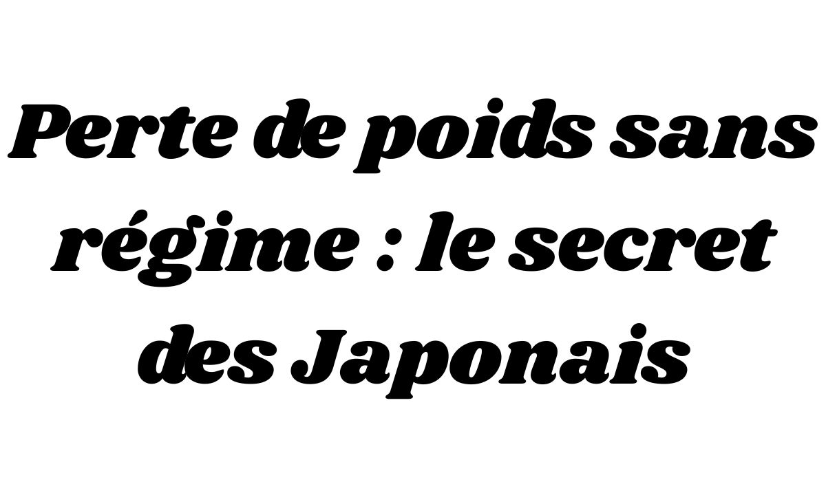 Perte de poids sans régime : le secret des Japonais
