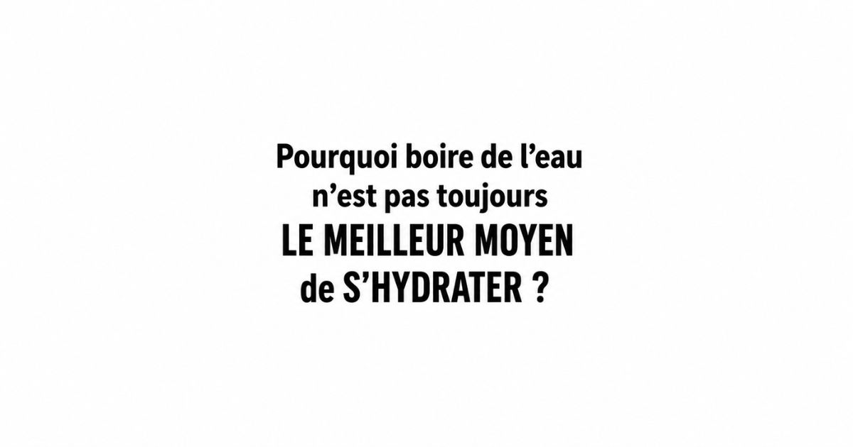 Pourquoi boire de l’eau n’est pas toujours suffisant pour bien s’hydrater